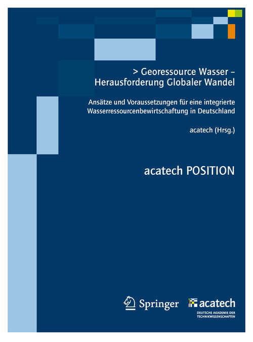 Book cover of Georessource Wasser - Herausforderung Globaler Wandel: Ansätze und Voraussetzungen für eine integrierte Wasserressourcenbewirtschaftung in Deutschland (2012) (acatech POSITION #7)
