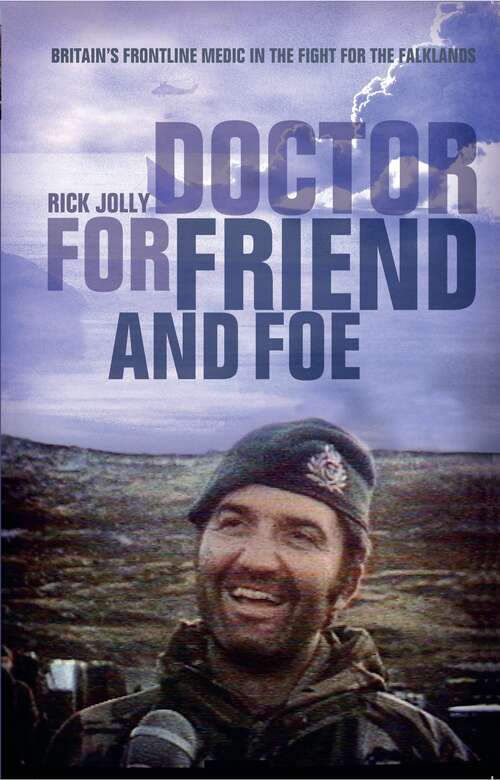 Book cover of Doctor for Friend and Foe: Britain's Frontline Medic in the Fight for the Falklands