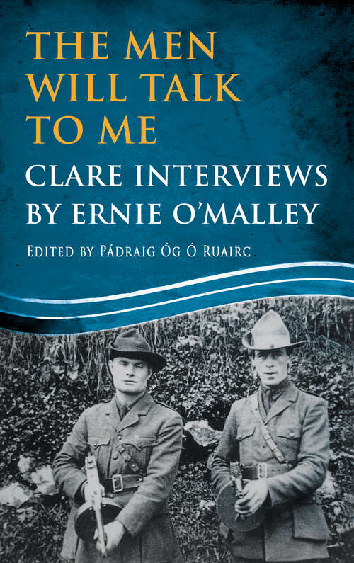 Book cover of The Men Will Talk to Me: Clare Interviews by Ernie O'Malley (Ernie O'Malley Series)