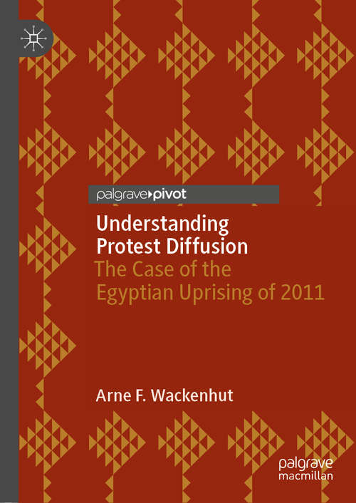 Book cover of Understanding Protest Diffusion: The Case of the Egyptian Uprising of 2011 (1st ed. 2020)