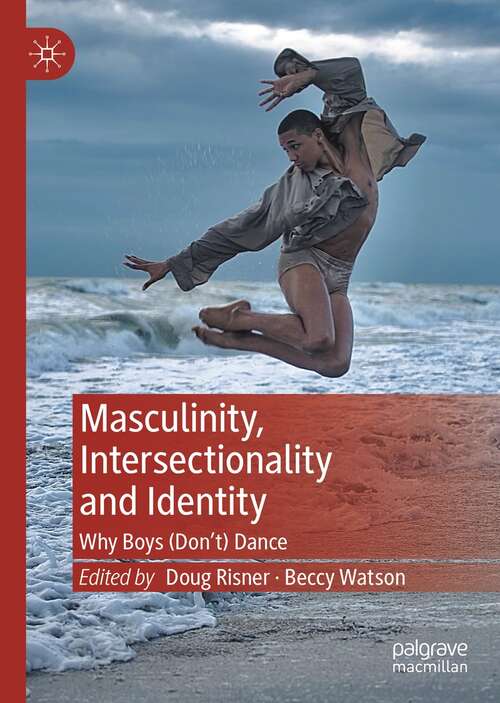 Book cover of Masculinity, Intersectionality and Identity: Why Boys (Don’t) Dance (1st ed. 2022)
