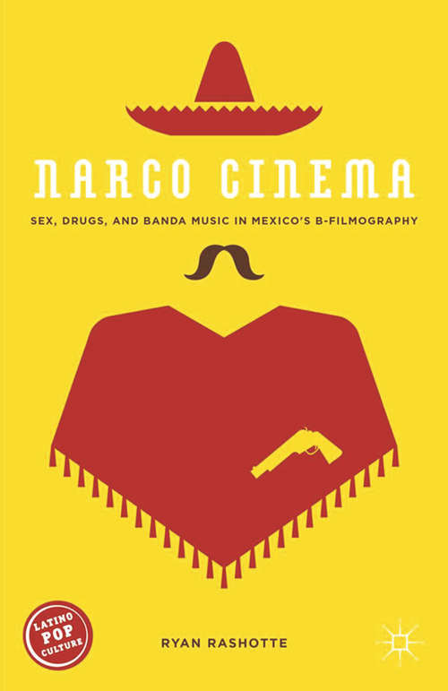 Book cover of Narco Cinema: Sex, Drugs, and Banda Music in Mexico’s B-Filmography (2015) (Latino Pop Culture)