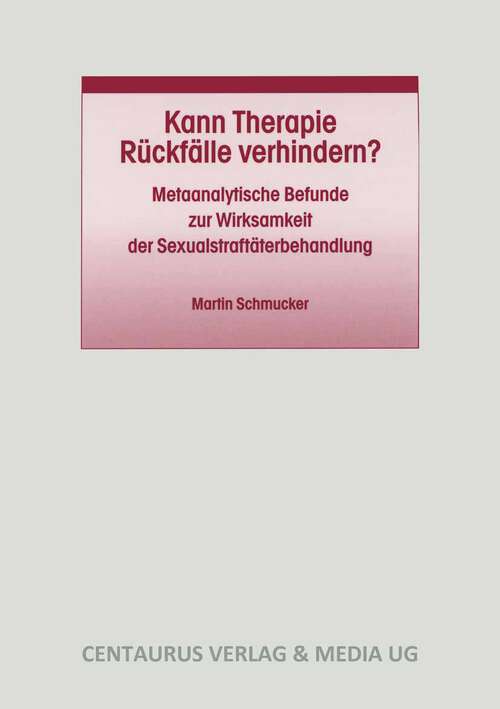 Book cover of Kann Therapie Rückfälle verhindern?: Metaanalytische Befunde zur Wirksamkeit der Sexualstraftäterbehandlung (1. Aufl. 2004) (Studien und Materialien zum Straf- und Massregelvollzug #22)
