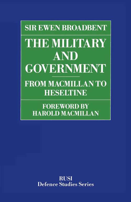 Book cover of Military and Government: From Macmillan to Heseltine (1st ed. 1988) (RUSI Defence Studies)
