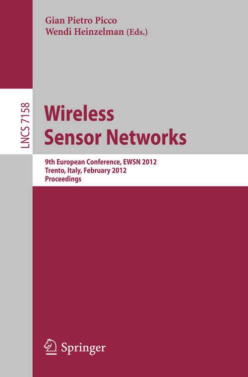 Book cover of Wireless Sensor Networks: 9th European Conference, EWSN 2012, Trento, Italy, February 15-17, 2012, Proceedings (2012) (Lecture Notes in Computer Science #7158)
