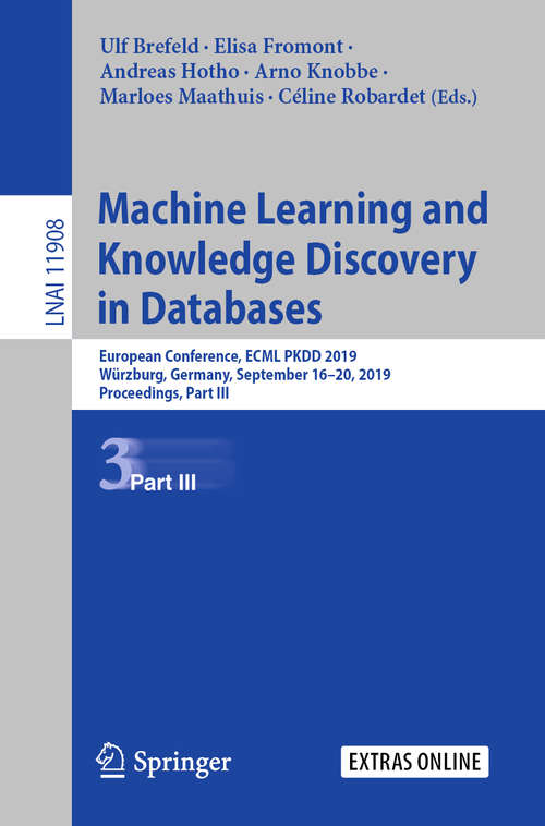 Book cover of Machine Learning and Knowledge Discovery in Databases: European Conference, ECML PKDD 2019, Würzburg, Germany, September 16–20, 2019, Proceedings, Part III (1st ed. 2020) (Lecture Notes in Computer Science #11908)