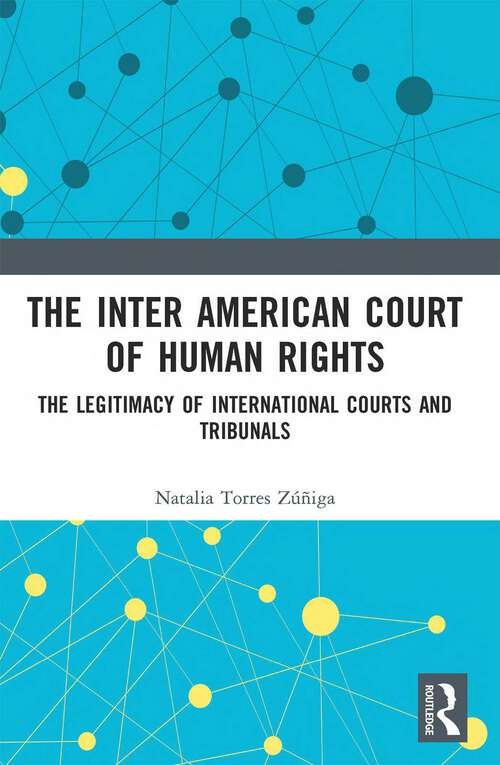Book cover of The Inter American Court of Human Rights: The Legitimacy of International Courts and Tribunals