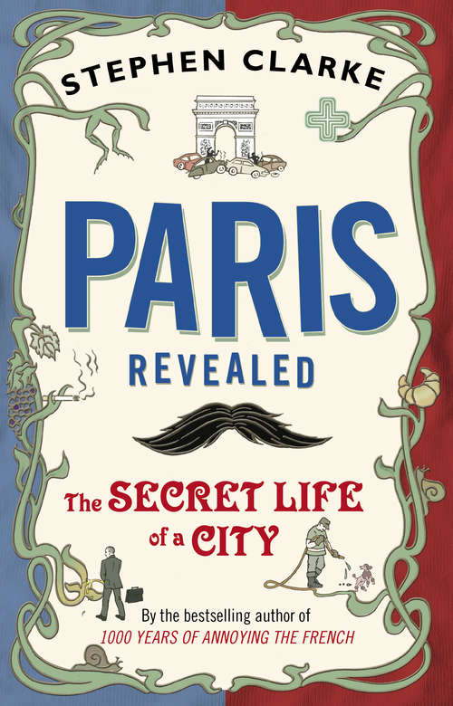 Book cover of Paris Revealed: The Secret Life of a City