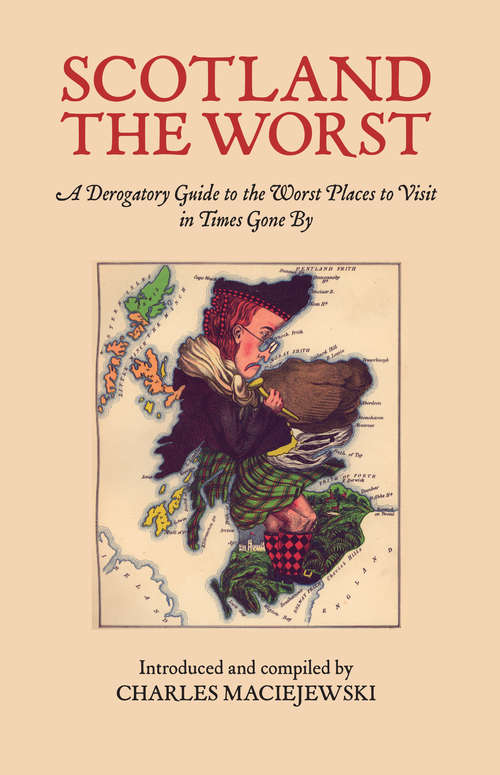 Book cover of Scotland the Worst: A Derogatory Guide of the Worst Places to Visit in Times Gone By