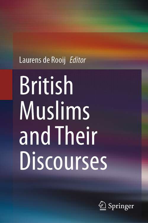 Book cover of British Muslims and Their Discourses (1st ed. 2024)