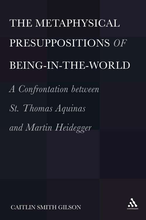 Book cover of The Metaphysical Presuppositions of Being-in-the-World: A Confrontation Between St. Thomas Aquinas and Martin Heidegger