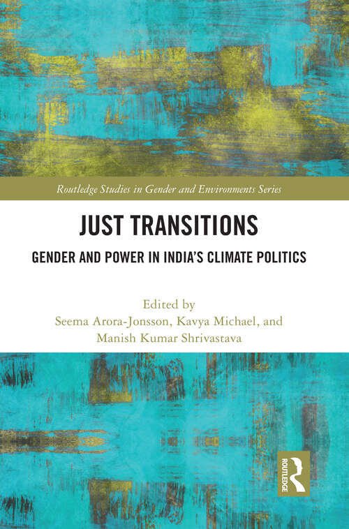 Book cover of Just Transitions: Gender and Power in India’s Climate Politics (Routledge Studies in Gender and Environments)