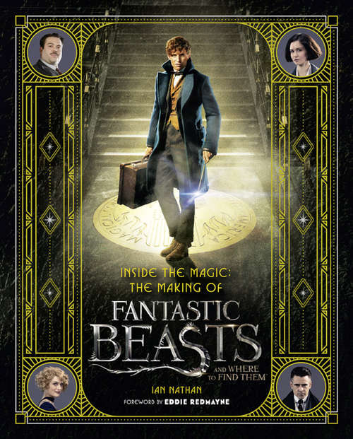 Book cover of Inside the Magic: The Making of Fantastic Beasts and Where to Find Them (ePub edition) (Fantastic Beasts Movie Tie-in Bks.)