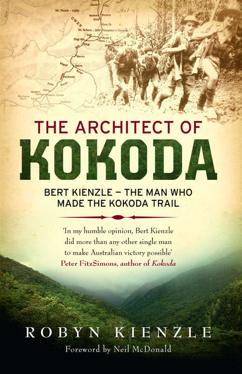 Book cover of The Architect of Kokoda: Bert Kienzle - the man who made the Kokoda track (Hachette Military Collec Ser.)