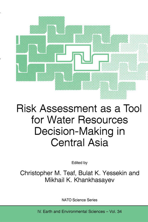 Book cover of Risk Assessment as a Tool for Water Resources Decision-Making in Central Asia: Proceedings of the NATO Advanced Research Workshop on Risk Assessment as a Tool for Water Resources Decision-Making in Central Asia Almaty, Kazakhstan 23–25 September 2002 (2004) (NATO Science Series: IV: #34)