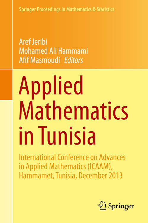 Book cover of Applied Mathematics in Tunisia: International Conference on Advances in Applied Mathematics (ICAAM), Hammamet, Tunisia, December 2013 (1st ed. 2015) (Springer Proceedings in Mathematics & Statistics #131)