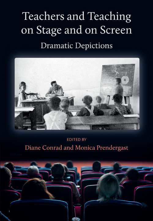 Book cover of Teachers and Teaching on Stage and on Screen: Dramatic Depictions (New edition)