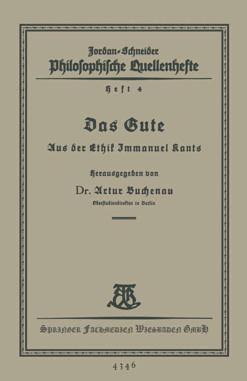 Book cover of Das Gute: Aus der Ethik Immanuel Kants (1. Aufl. 1927) (Philosophische Quellenhefte #5)