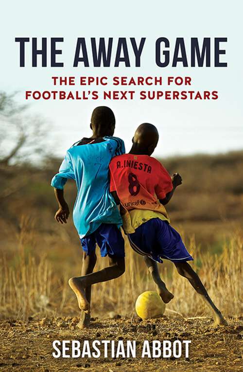 Book cover of The Away Game: The Epic Search for Football’s Next Superstars