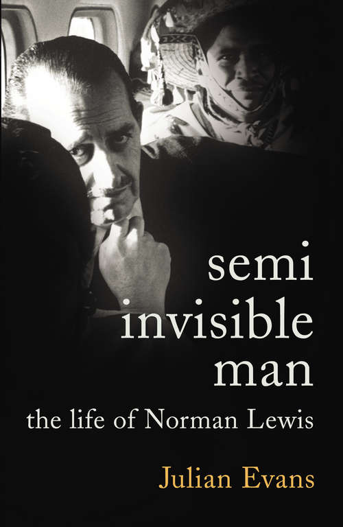 Book cover of Semi-Invisible Man: The Life of Norman Lewis