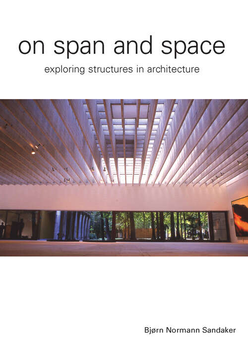 Book cover of On Span and Space: Exploring Structures in Architecture