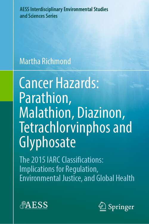 Book cover of Cancer Hazards: The 2015 IARC Classifications:  Implications for Regulation, Environmental Justice, and Global Health (1st ed. 2021) (AESS Interdisciplinary Environmental Studies and Sciences Series)