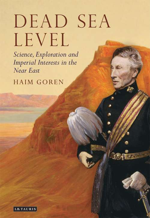 Book cover of Dead Sea Level: Science, Exploration and Imperial Interests in the Near East (Tauris Historical Geographical Series)