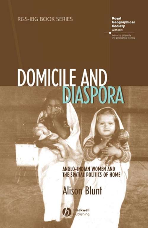 Book cover of Domicile and Diaspora: Anglo-Indian Women and the Spatial Politics of Home (RGS-IBG Book Series #82)