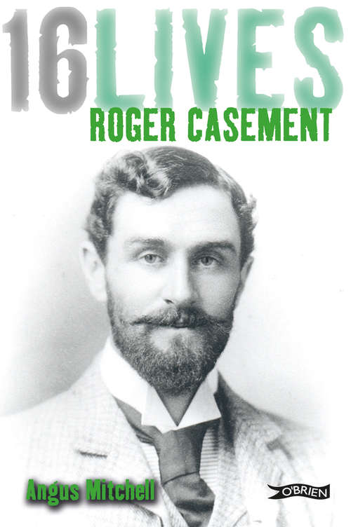 Book cover of Roger Casement: 16Lives (16lives Ser. #06)