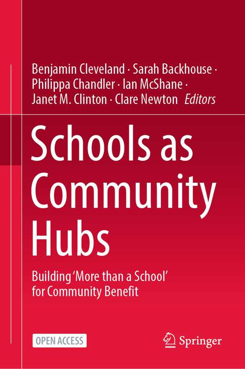 Book cover of Schools as Community Hubs: Building ‘More than a School’ for Community Benefit (1st ed. 2023)