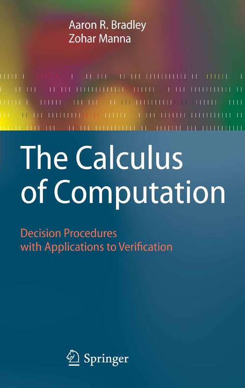 Book cover of The Calculus of Computation: Decision Procedures with Applications to Verification (2007)