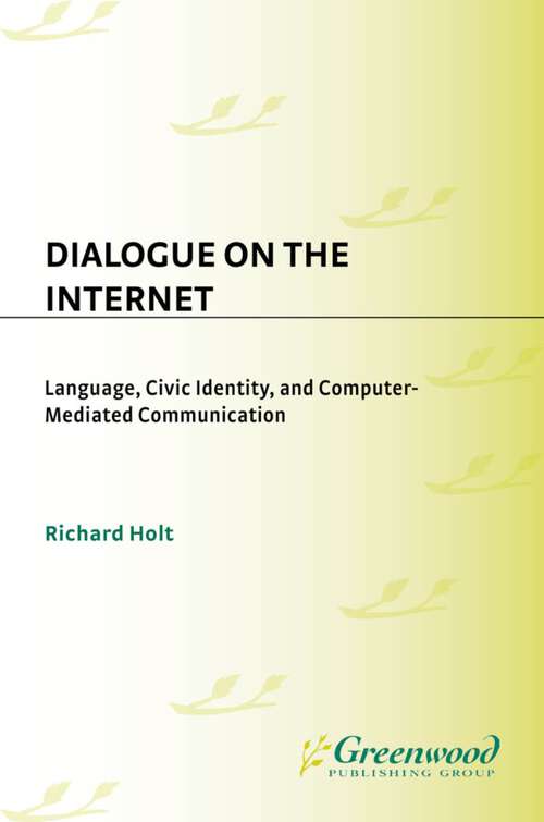 Book cover of Dialogue on the Internet: Language, Civic Identity, and Computer-Mediated Communication (Civic Discourse for the Third Millennium)