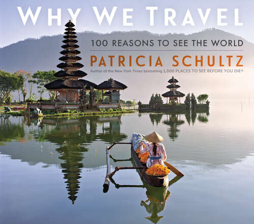 Book cover of Why We Travel: 100 Reasons to See the World