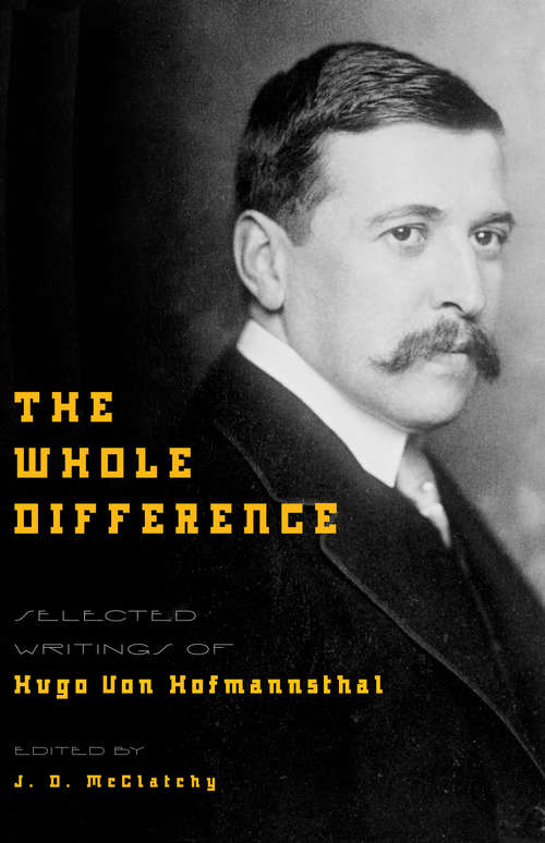 Book cover of The Whole Difference: Selected Writings of Hugo von Hofmannsthal