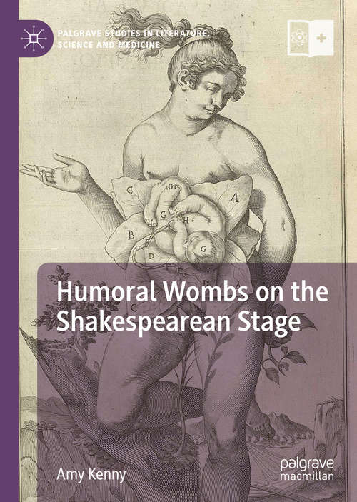 Book cover of Humoral Wombs on the Shakespearean Stage (1st ed. 2019) (Palgrave Studies in Literature, Science and Medicine)