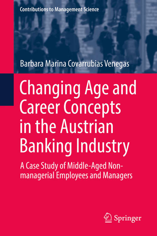 Book cover of Changing Age and Career Concepts in the Austrian Banking Industry: A Case Study of Middle-Aged Non-managerial Employees and Managers (1st ed. 2019) (Contributions to Management Science)