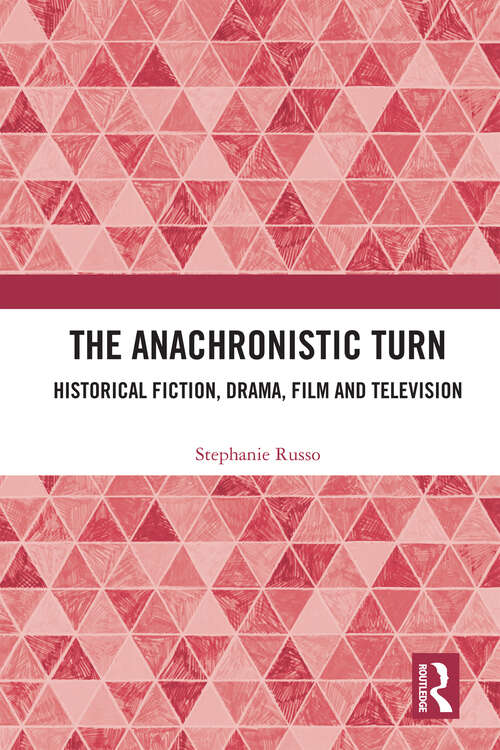 Book cover of The Anachronistic Turn: Historical Fiction, Drama, Film and Television