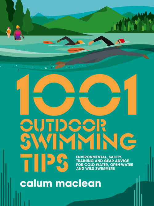 Book cover of 1001 Outdoor Swimming Tips: Environmental, safety, training and gear advice for cold-water, open-water and wild swimmers (1001 Tips #5)