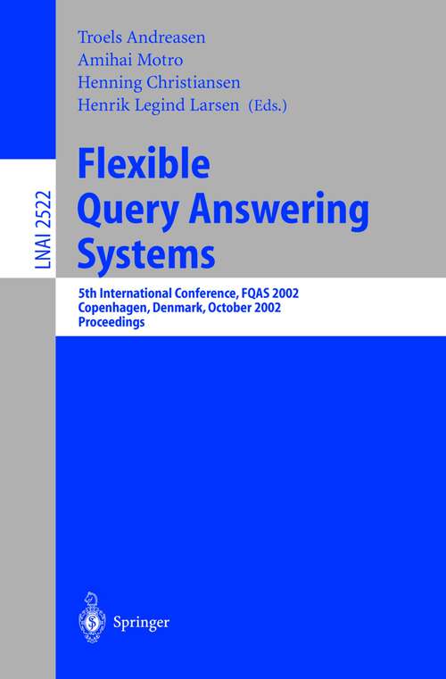 Book cover of Flexible Query Answering Systems: 5th International Conference, FQAS 2002. Copenhagen, Denmark, October 27-29, 2002, Proceedings (2002) (Lecture Notes in Computer Science #2522)