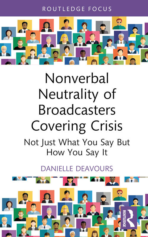 Book cover of Nonverbal Neutrality of Broadcasters Covering Crisis: Not Just What You Say But How You Say It (Routledge Focus on Journalism Studies)