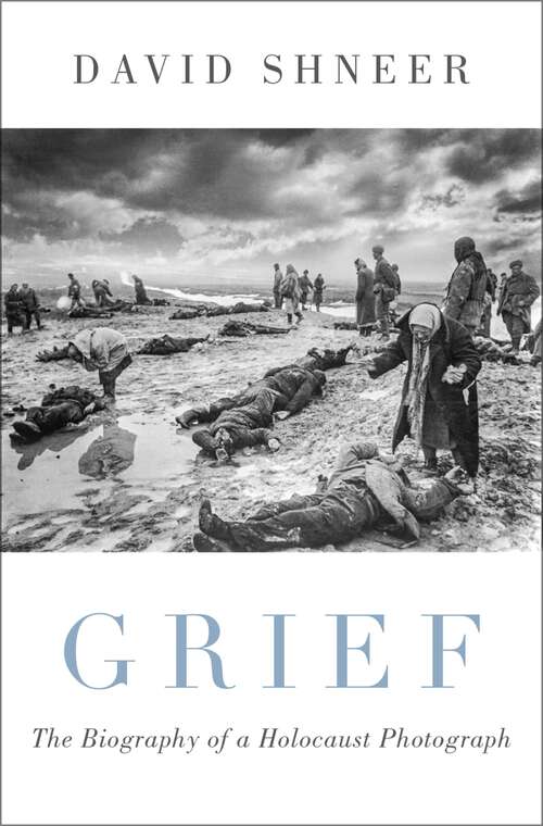 Book cover of Grief: The Biography of a Holocaust Photograph