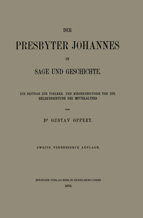 Book cover of Der Presbyter Johannes in Sage und Geschichte: Ein Beitrag zur Voelker- und Kirchenhistorie und zur Heldendichtung des Mittelalters (2. Aufl. 1870)