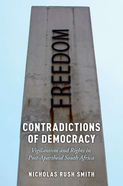 Book cover of CONTRADICTIONS OF DEMOCRACY OXSCP C: Vigilantism and Rights in Post-Apartheid South Africa (Oxford Studies in Culture and Politics)
