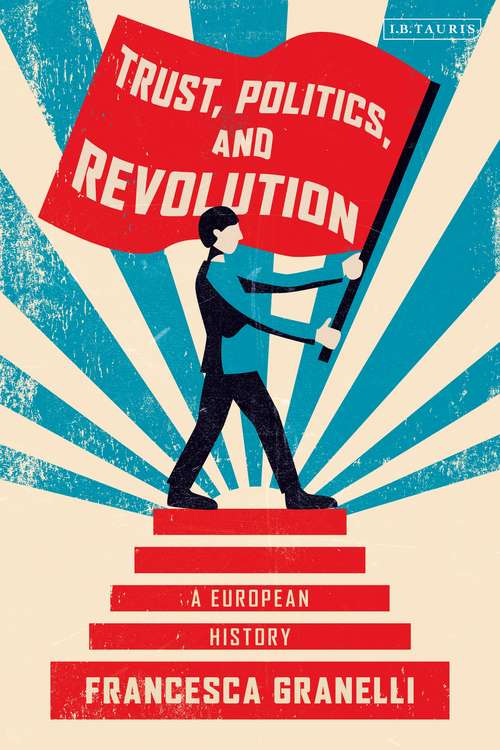 Book cover of Trust, Politics and Revolution: A European History