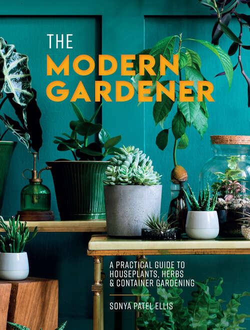 Book cover of The Modern Gardener: A Practical Guide To Houseplants, Herbs And Container Gardening