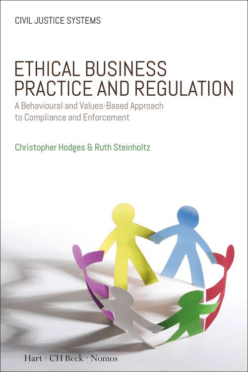 Book cover of Ethical Business Practice and Regulation: A Behavioural and Values-Based Approach to Compliance and Enforcement (Civil Justice Systems)