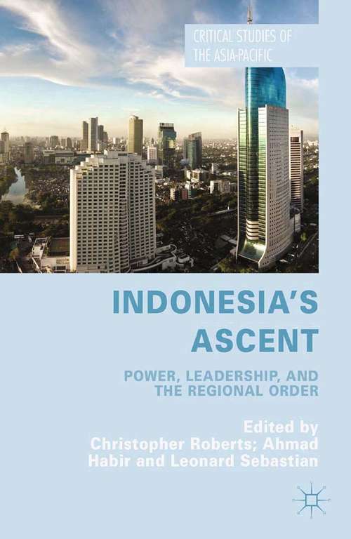 Book cover of Indonesia's Ascent: Power, Leadership, and the Regional Order (2015) (Critical Studies of the Asia-Pacific)