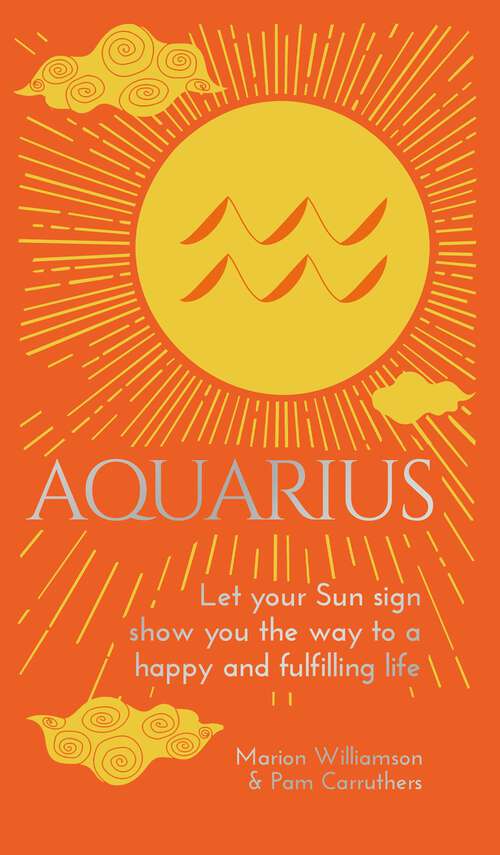 Book cover of Aquarius: Let Your Sun Sign Show You the Way to a Happy and Fulfilling Life (Arcturus Astrology Library)