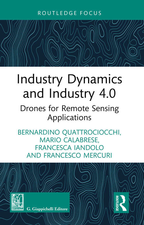 Book cover of Industry Dynamics and Industry 4.0: Drones for Remote Sensing Applications (Routledge-Giappichelli Studies in Business and Management)