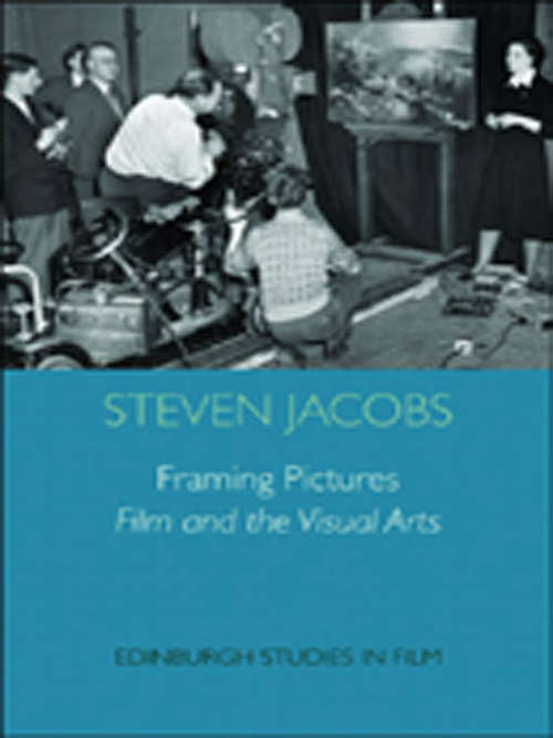 Book cover of Framing Pictures: Film and the Visual Arts (Edinburgh Studies in Film and Intermediality (PDF))